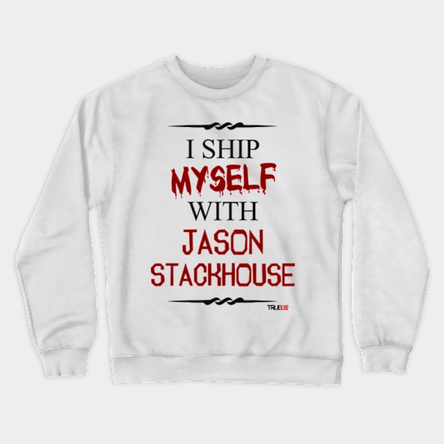 I ship myself with Jason Stackhouse Crewneck Sweatshirt by AllieConfyArt